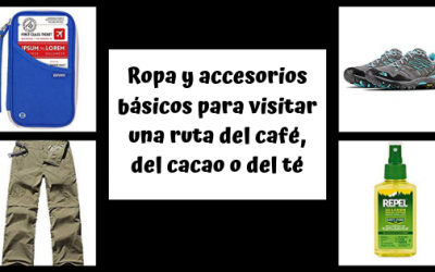 Ropa y accesorios básicos para visitar una ruta del café, del cacao o del té